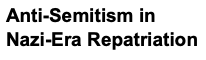 Unsettling Anti-Semitism in Nazi-Era Repatriation